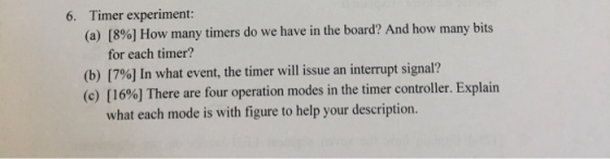 6. Timer experiment: (a) (8%) How many timers do we have in the board? And how many bits for each timer? (b) [7%] In what eve