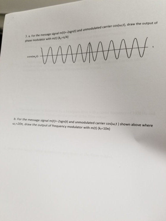 sgn(t) and unmodulated carrier cos(wct), draw the output of unmodulate 3. a. For the message signal m(t)-2sgn(t) phase modula