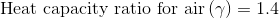 Heat capacity ratio for air 1.4