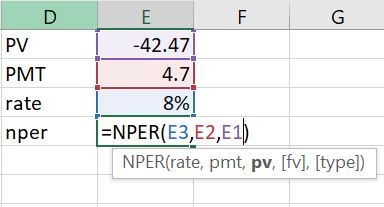 D E F G -42.47 4.7 PV PMT 8% rate |=NPER( E3,E2,E1) nper NPER(rate, pmt, pv, [fv], [typel)