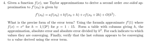 4. Given a function f(x), use Taylor approximations to derive a second order one-sided ap- proximation to f(ro) is given by