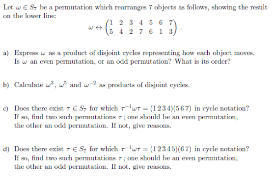 Let wE S7 be a permutation which rearranges 7 objects as follows, showing the result on the lower line 2 3 4 6 7 5 5 4 2 7 6