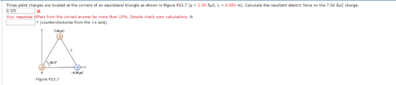 Three point charges are located at the corners of an equilateral triangle as shown in Figure P23.7 0.329 2.50 AC, L0.950 m).