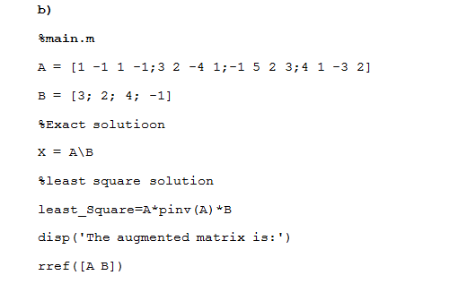 b) 8main.m A1-1 1 13 2 -4 1;-1 5 2 3;41 -3 2] %Exact solutio n least square solution least_square-A*pinv (A) *B disp (The au