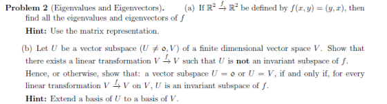 Problem 2 (Eigenvalues and Eigenvectors). (a) If R2-R2 be defined by f(x,y) = (y,z), then find all the eigenvalues and eigenv