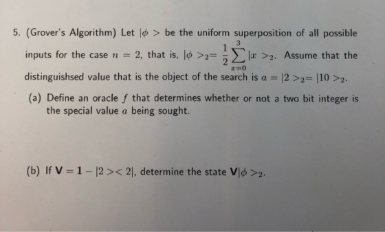 5. (Grovers Algorithm) Let > be the uniform superposition of all possible ΤΣΙΧ >2. Assume that the inputs for the case n-2,