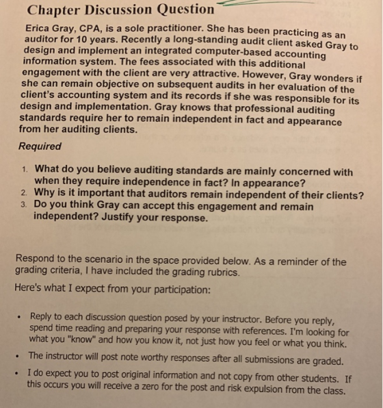 Chapter Discussion Question Erica Gray, CPA, is a sole practitioner. She has auditor for 10 years. Recently a long-standing a