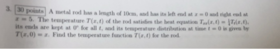 3. 3 points A metal rod has a length of 10cm, and has its left end at zn0 and right end at z = 5. The temperature T(z,1) of t