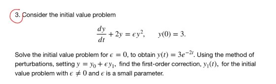3. Consider the initial value problem dt Solve the initial value problem for є = 0, to obtain y(t) 3e-21 Using the method of