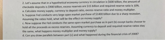 2. Lets assume that in a hypothetical economy currency in circulation is $600 billion, the amount of checkable deposits is $