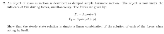 2. An object of mass m motion is described as damped simple harmonic motion. The object is now under the influence of two dri