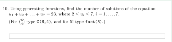 10. Using generating functions, find the number of solutions of the equation 7. (For φ type C(6,4), and for 5! type fact (5).