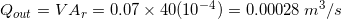 \small Q_{out}=VA_r=0.07\times40(10^{-4})=0.00028\: m^3/s