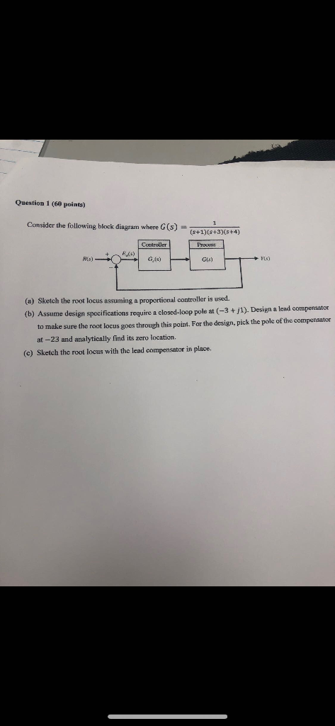Question 1 (60 points) Consider the following block diagram where G (s) Froarss RMs) GIs) Gls) (a) Sketch the root locus assu