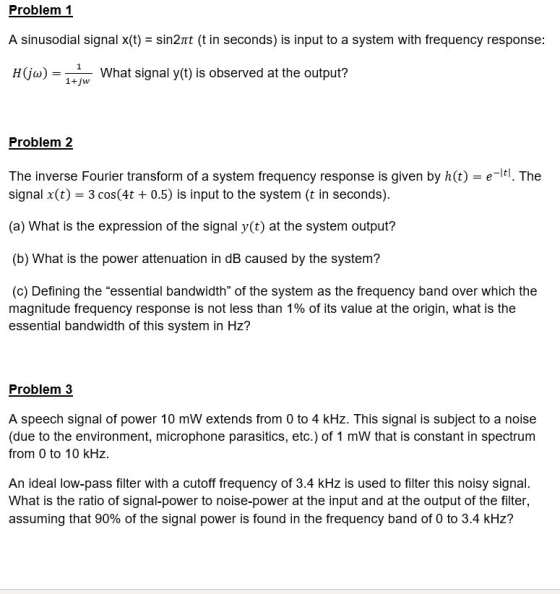 Problem 1 A sinusodial signal x(t)- sin2t (t in seconds) is input to a system with frequency response: H(G What signal y(t) i