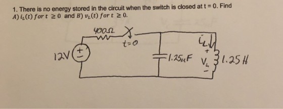 1. There is no energy stored in the circuit when the switch is closed at t A) 4(t) for t 0 and B) VL(t) for t 0. 0. Find 노 キ[