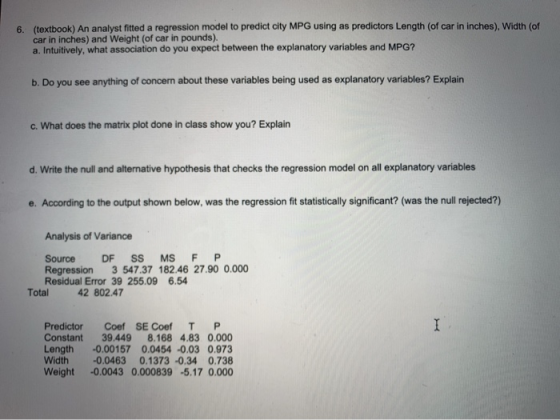 6. (textbook) An analyst fitted a regression model to predict city MPG using as predictors Length (of car in inches), Width (