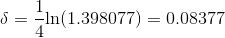\delta=\frac{1}{4}\text{ln}(1.398077)= 0.08377