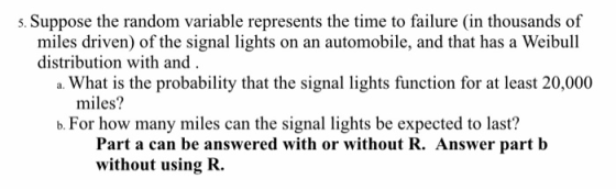 s. Suppose the random variable represents the time to failure (in thousands of miles driven) of the signal lights on an autom