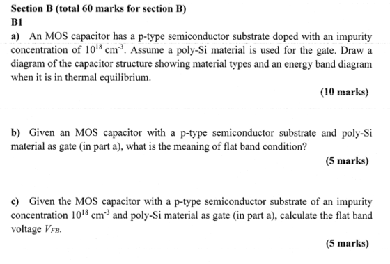 Section B (total 60 marks for section B) B1 a) An MOS capacitor has a p-type semiconductor substrate doped with an impurity c