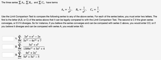 The three series A,, > Bn, and Chave terms 1 В, — 1 C - 1 А, %3 n Use the Limit Comparison Test to compare the following seri