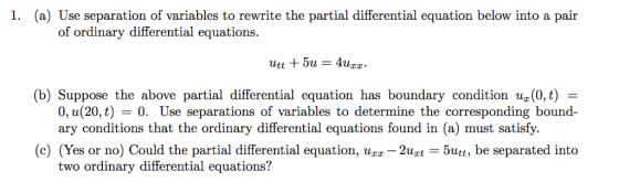 (a) Use separation of variables to rewrite the partial differential equation below into a pair 1. of ordinary differential eq