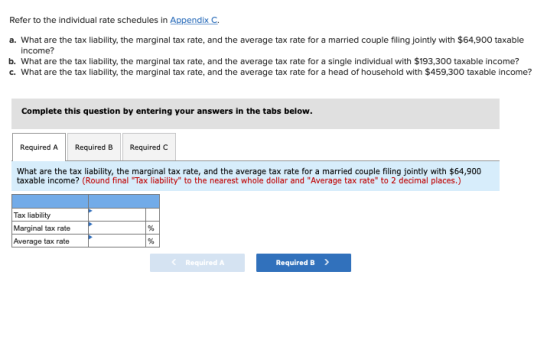 Refer to the individual rate schedules in Appendix C. a. What are the tax liability, the marginal tax rate, and the average t