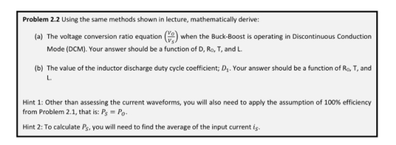 Problem 2.2 Using the same methods shown in lecture, mathematically derive: (a) The voltage conversion ratio equationwhen the