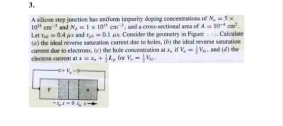 3. A silicon step junction has uniform impurity doping concentrations of N. 5 x 1015 cm-3 and Nd = 1 x 1015 cm-, and a cross-
