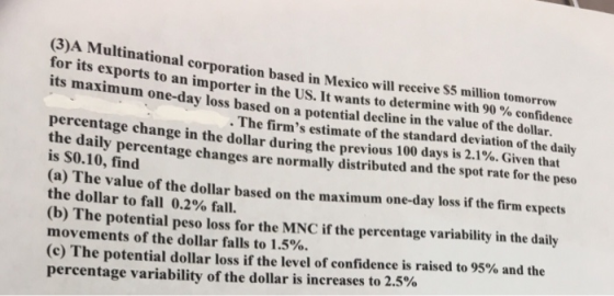 (3)A Multina for its exports to an importer in the US. It wants to determine with 90 % confidence its maximum one-day loss ba