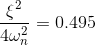 \frac{\xi^2}{4\omega_n^2}=0.495