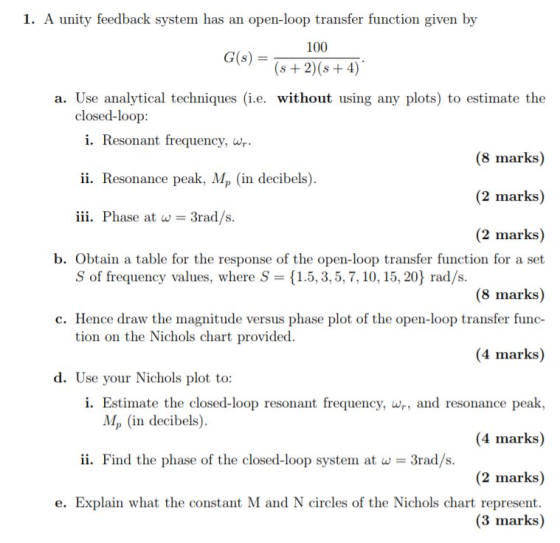 1. A unity feedback system has open-loop transfer function given by an 100 G(s)s2)(s +4) a. Use analytical techniques (i.e. w