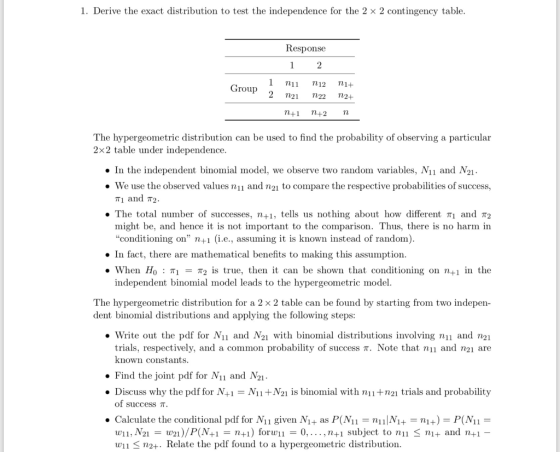 1. Derive the exact distribution to test the independence for the 2 x 2 contingency table Response 1 n1 n12 n1+ 2 n21 n22 n2+