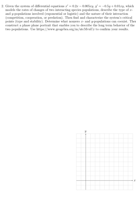 2. Given the system of differential equations 0.2 0.005ry, --0.5y+0.01ry, which models the rates of changes of two interactin