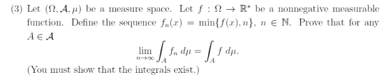 (3) Let (2,A, /i) be a measure space. Let f : N > R* be a nonnegative measurable function. Define the sequence fn(x) = min{f(