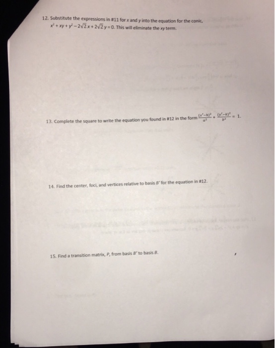 itute the expressions in #11 for x and y into the equation for the conic, x+xy-2V2x+22y 0. This will eliminate the xy term. 1