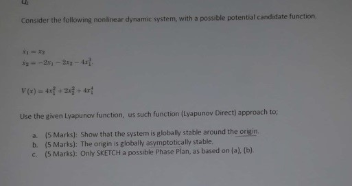 Consider the following nonlinear dynamic system, with a possible potential candidate function. Use the given Lyapunov functio