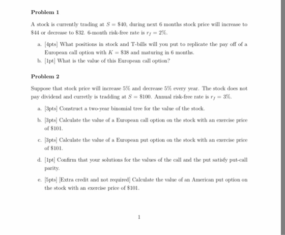 Problem1 A stock is currently trading at S $40, during next 6 months stock price will increase to $44 or decrease to $32-6-mo
