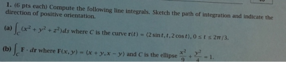 1. (6 pts each) Compute the following line integrals. Sketch the path of integration and indicate the direction of positive o