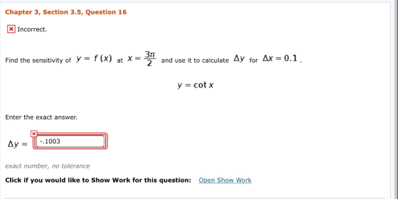 Chapter 3, Section 3.5, Question 16 X Incorrect. Find the sensitivity ofx) at-3 and use t to catculate Ay for Ax -0.1 Ay for