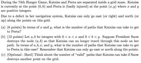 During the 74th Hunger Game, Katniss and Peeta are separated inside a grid maze. Katniss is currently at the point (0,0) and
