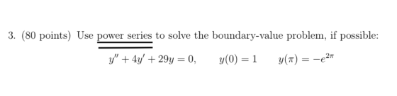 3. (80 points) Use power series to solve the boundary-value problem, if possible: