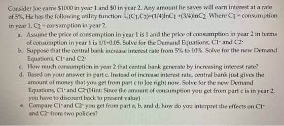 Consider Joe earns $1000 in year 1 and $0 in year 2. Any amount he saves will earn interest at a rate of 5%, He has the follo