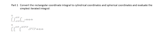 Part 1 Convert the rectangular coordinate integral to cylindrical coordinates and spherical coordinates and evaluate the simp