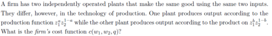A firm has two independently operated plants that make the same good using the same two inputs. They differ, however, in the