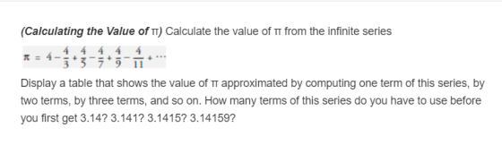 (Calculating the Value of TT) Calculate the value of TT from the infinite series 3 57 91 Display a table that shows the value