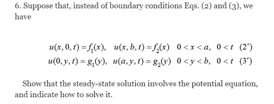 6. Suppose that, instead of boundary conditions Eqs. (2) and (3), we have u(x, o, t) -f^(r), u(r, b, t)() 0<x<a, 0<t (2) u(0