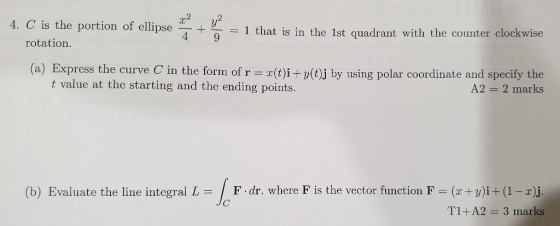 2 y2 = 1 that is in the 1st quadrant with the counter clockwise 4. C is the portion of ellipse 4 rotation. (a) Express the cu