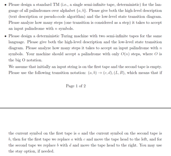 . Please design a standard TM (i.e., a single semi-infinite tape, deterministic) for the laın guage of all palindromes over a