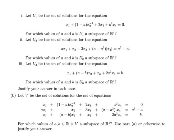 i. Let U1 be the set of solutions for the equation For which values of a and b is U1 a subspace of R4? ii. Let U2 be the set